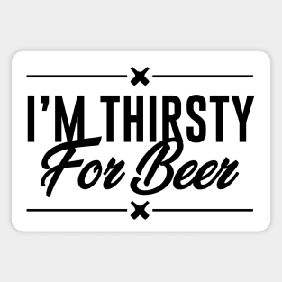 I am thirsty for beer Magnet